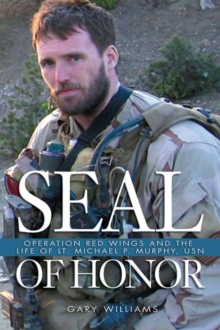 Seal of Honor : Operation Red Wings and the Life of Lt Michael P. Murphy, U.S. N., Paperback / softback Book Seal of Honor : Operation Red Wings and the Life of Lt Michael P. Murphy, U.S. N., Paperback / softback Book