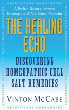 Healing Echo : Discovering Homeopathic Cell Salt Remedies, Paperback / softback Book Healing Echo : Discovering Homeopathic Cell Salt Remedies, Paperback / softback Book