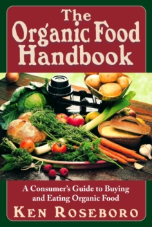 The Organic Food Handbook : A Consumers Guide to Buying and Eating Organic Food, Paperback / softback Book The Organic Food Handbook : A Consumers Guide to Buying and Eating Organic Food, Paperback / softback Book