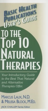 User'S Guide to the Top Natural Therapies : Your Introductory Guide to the Best That Natural and Alternative Therapies Offer, Paperback / softback Book User'S Guide to the Top Natural Therapies : Your Introductory Guide to the Best That Natural and Alternative Therapies Offer, Paperback / softback Book