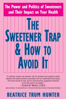 Sweetener Trap and How to Avoid it : The Power and Politics of Sweeteners and Their Impact on Your Health, Paperback Book Sweetener Trap and How to Avoid it : The Power and Politics of Sweeteners and Their Impact on Your Health, Paperback Book
