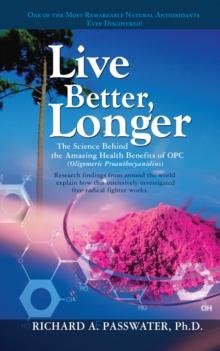 Live Better, Longer : The Science Behind the Amazing Health Benefits of Opc (Oligomeric Proanthocyanidins), Paperback Book Live Better, Longer : The Science Behind the Amazing Health Benefits of Opc (Oligomeric Proanthocyanidins), Paperback Book