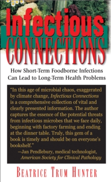 Infectious Connections : How Short-Term Foodborne Infections Can Lead to Long-Term Health Problems, Paperback / softback Book Infectious Connections : How Short-Term Foodborne Infections Can Lead to Long-Term Health Problems, Paperback / softback Book
