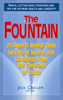 Fountain : 25 Experts Reveal Their Secrets of Health and Longevity from the Fountain of Youth, Hardback Book Fountain : 25 Experts Reveal Their Secrets of Health and Longevity from the Fountain of Youth, Hardback Book