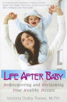 Life After Baby : Rediscovering and Reclaiming Your Healthy Pizzazz, Paperback Book Life After Baby : Rediscovering and Reclaiming Your Healthy Pizzazz, Paperback Book