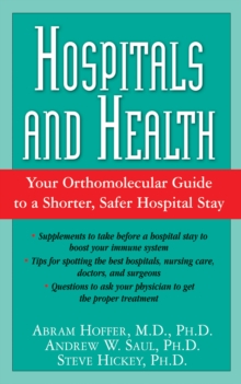 Hospitals and Health : The Orthomolecular Guide to a Shorter, Safer Hospital Stay, Paperback / softback Book Hospitals and Health : The Orthomolecular Guide to a Shorter, Safer Hospital Stay, Paperback / softback Book