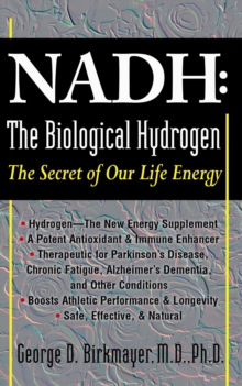 Nadh: the Biological Hydrogen : The Secret of Our Life Energy