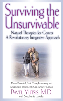 Surviving the Unsurvivable : Natural Therapies for Cancer, a Revolutionary Integrative Approach, Paperback Book Surviving the Unsurvivable : Natural Therapies for Cancer, a Revolutionary Integrative Approach, Paperback Book
