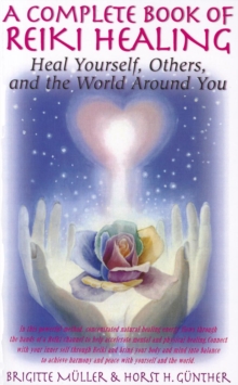 A Complete Book of Reiki Healing : Heal Yourself, Others, and the World Around You