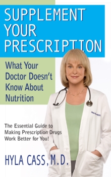 Supplement Your Prescription : What Your Doctor Doesn't Know About Nutrition