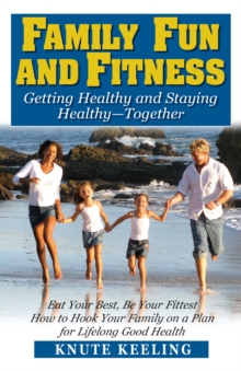 Family Fun and Fitness : Getting Healthy and Staying Healthy-Together