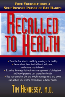 Recalled to Health : Free Yourself From a Self-Imposed Prison of Bad Habits