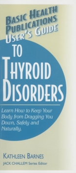 User's Guide to Thyroid Disorders : Natural Ways to Keep Your Body from Dragging You Down