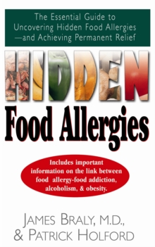 Hidden Food Allergies : The Essential Guide to Uncovering Hidden Food Allergies--And Achieving Permanent Relief