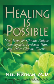 Healing Is Possible : New Hope for Chronic Fatigue, Fibromyalgia, Persistent Pain, and Other Chronic Illnesses