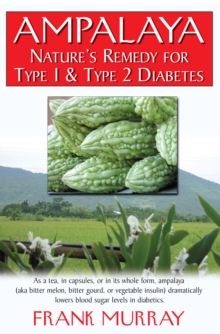 Ampalaya : Natures Remedy for Type 1 & Type 2 Diabetes