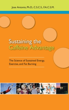 Sustaining the Caffein Advantage : The Science of Sustaining Energy Exercise and Fat Burning