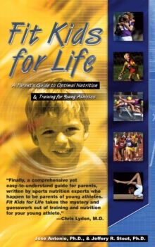 Fit Kids for Life : A Parents Guide to Optimal Nutrition & Training for Young Athletes