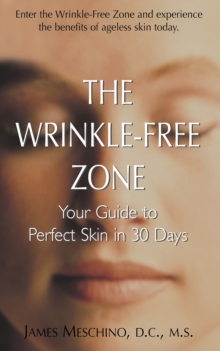 The Wrinkle-Free Zone : Your Guide to Perfect Skin in 30 days