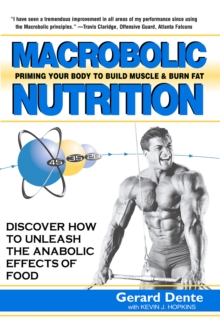 Macrobolic Nutrition : Priming Your Body to Build Muscle & Burn Fat