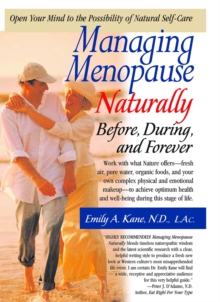 Managing Menopause Naturally : Before During and After