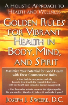 Golden Rule for Vibrant Health in Body Mind , and Spirit