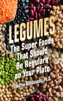 Legumes : The Super Foods That Should Be Regulars on Your Plate