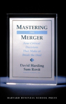 Mastering the Merger : Four Critical Decisions That Make or Break the Deal, Hardback Book Mastering the Merger : Four Critical Decisions That Make or Break the Deal, Hardback Book