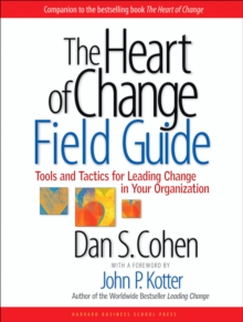 The Heart of Change Field Guide : Tools and Tactics for Leading Change in Your Organization, Paperback Book The Heart of Change Field Guide : Tools and Tactics for Leading Change in Your Organization, Paperback Book