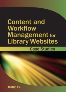 Content and Workflow Management for Library Websites: Case Studies