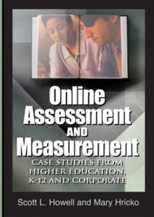 Online Assessment and Measurement: Case Studies from Higher Education, K-12 and Corporate