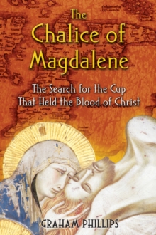 The Chalice of Magdalene : The Search for the Cup That Held the Blood of Christ