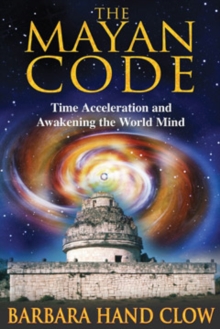 The Mayan Code : Time Acceleration and Awakening the World Mind, Paperback Book The Mayan Code : Time Acceleration and Awakening the World Mind, Paperback Book