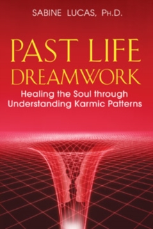 Past Life Dreamwork : Healing the Soul Through Understanding Karmic Patterns, Paperback / softback Book Past Life Dreamwork : Healing the Soul Through Understanding Karmic Patterns, Paperback / softback Book
