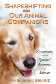 Shapeshifting with Our Animal Companions : Reconnecting with the Spiritual Awareness of Animals, Paperback Book Shapeshifting with Our Animal Companions : Reconnecting with the Spiritual Awareness of Animals, Paperback Book