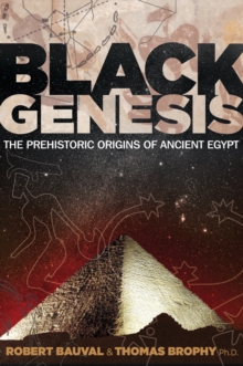 Black Genesis : The Prehistoric Origins of Ancient Egypt