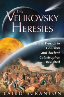 Velikovsky Heresies : Worlds in Collision and Ancient Catastrophes Revisited