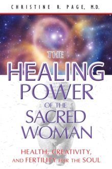 Healing Power of the Sacred Woman : Health, Creativity, and Fertility for the Soul