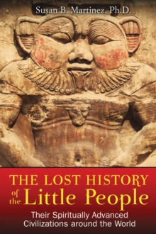 Lost History of the Little People : Their Spiritually Advanced Civilizations Around the World, Paperback / softback Book Lost History of the Little People : Their Spiritually Advanced Civilizations Around the World, Paperback / softback Book