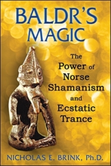 Baldr'S Magic : The Power of Norse Shamanism and Ecstatic Trance, Paperback / softback Book Baldr'S Magic : The Power of Norse Shamanism and Ecstatic Trance, Paperback / softback Book
