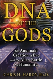 DNA of the Gods : The Anunnaki Creation of Eve and the Alien Battle for Humanity, Paperback Book DNA of the Gods : The Anunnaki Creation of Eve and the Alien Battle for Humanity, Paperback Book