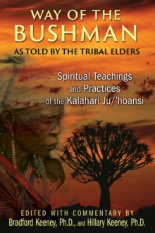Way of the Bushman : Spiritual Teachings and Practices of the Kalahari Ju/'hoansi, Paperback / softback Book Way of the Bushman : Spiritual Teachings and Practices of the Kalahari Ju/'hoansi, Paperback / softback Book