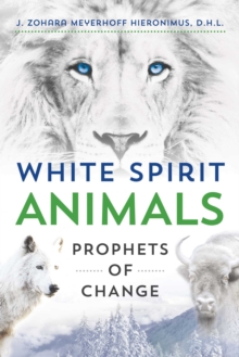 White Spirit Animals : Prophets of Change, Paperback / softback Book White Spirit Animals : Prophets of Change, Paperback / softback Book