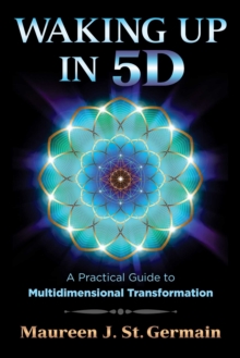 Waking Up in 5D : A Practical Guide to Multidimensional Transformation, Paperback / softback Book Waking Up in 5D : A Practical Guide to Multidimensional Transformation, Paperback / softback Book