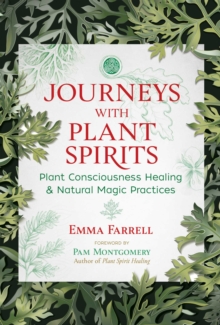 Journeys with Plant Spirits : Plant Consciousness Healing and Natural Magic Practices