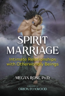 Spirit Marriage : Intimate Relationships with Otherworldly Beings