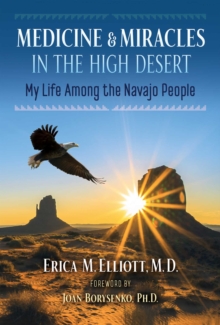 Medicine and Miracles in the High Desert : My Life among the Navajo People