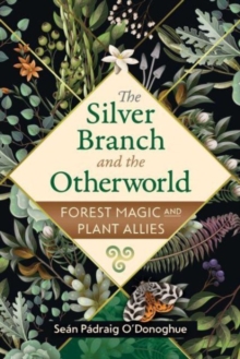 The Silver Branch and the Otherworld : Forest Magic with Plant and Fungi Allies