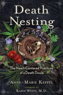 Death Nesting : The Heart-Centered Practices of a Death Doula