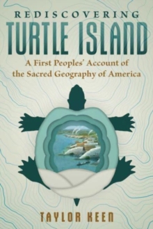 Rediscovering Turtle Island : A First Peoples' Account of the Sacred Geography of America